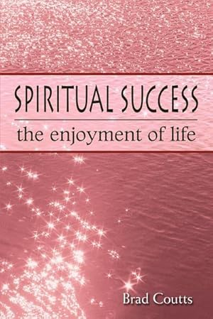 Seller image for Spiritual Success : The Enjoyment of Life for sale by Smartbuy