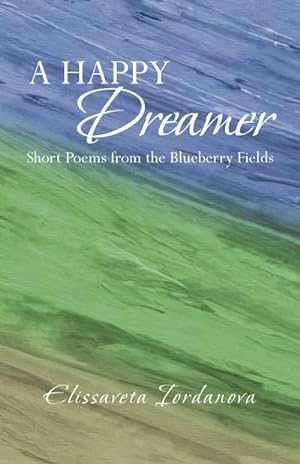 Bild des Verkufers fr A Happy Dreamer : Short Poems from the Blueberry Fields zum Verkauf von Smartbuy