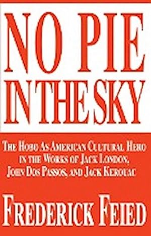 Seller image for No Pie in the Sky : The Hobo as American Cultural Hero in the Works of Jack London, John DOS Passos, and Jack Kerouac for sale by Smartbuy