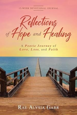 Bild des Verkufers fr Reflections of Hope and Healing : A Poetic Journey of Love, Loss, and Faith 12-Week Devotional Journal zum Verkauf von Smartbuy