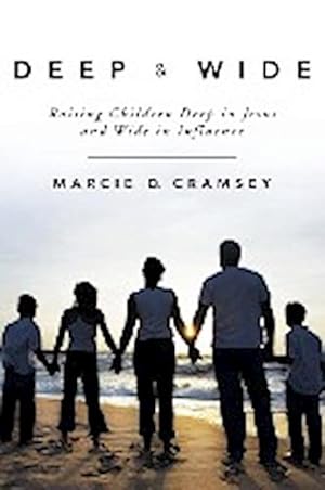 Seller image for Deep & Wide : Raising Children Deep in Jesus and Wide in Influence for sale by Smartbuy
