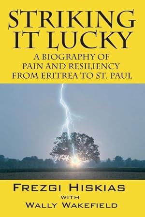 Bild des Verkufers fr Striking it Lucky : A Biography Of Pain And Resilience From Eritrea To St. Paul zum Verkauf von Smartbuy