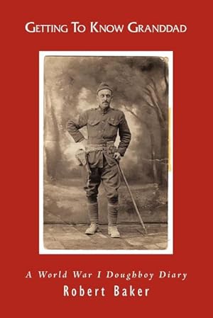 Seller image for Getting To Know Granddad : A World War I Doughboy Diary for sale by Smartbuy