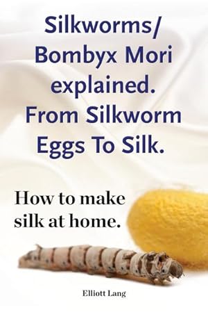 Immagine del venditore per Silkworm/Bombyx Mori explained. From Silkworm Eggs To Silk. How to make silk at home. Raising silkworms, the mulberry silkworm, bombyx mori, where to buy silkworms all included. venduto da Smartbuy