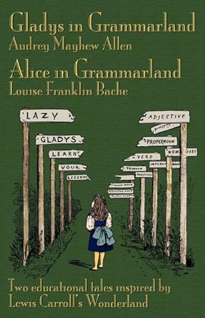 Bild des Verkufers fr Gladys in Grammarland and Alice in Grammarland : Two Educational Tales Inspired by Lewis Carroll's Wonderland zum Verkauf von Smartbuy