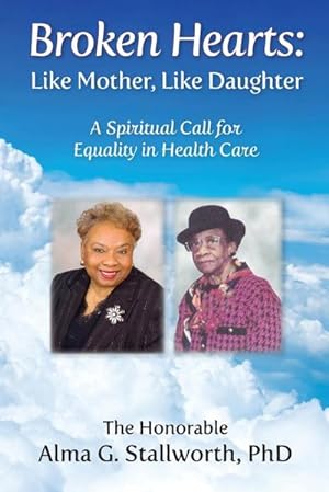 Seller image for Broken Hearts : Like Mother, Like Daughter: A Spiritual Call for Equality in Health Care for sale by Smartbuy