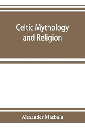 Imagen del vendedor de Celtic mythology and religion, with chapters upon Druid circles and Celtic burial a la venta por Smartbuy