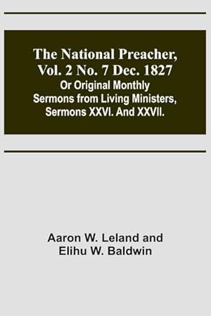Seller image for The National Preacher, Vol. 2 No. 7 Dec. 1827 ; Or Original Monthly Sermons from Living Ministers, Sermons XXVI. And XXVII. for sale by Smartbuy
