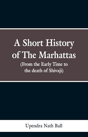 Seller image for A short history of the Marhattas : From the early times to the death of Shivaji for sale by Smartbuy