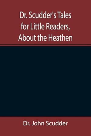 Seller image for Dr. Scudder's Tales for Little Readers, About the Heathen. for sale by Smartbuy