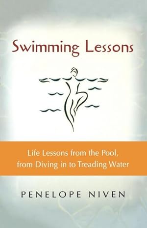 Immagine del venditore per Swimming Lessons : Life Lessons from the Pool, from Diving in to Treading Water venduto da Smartbuy