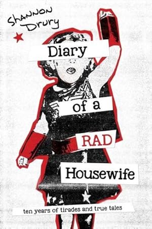 Imagen del vendedor de Diary of a Rad Housewife : Ten Years of Tirades and True Tales a la venta por Smartbuy