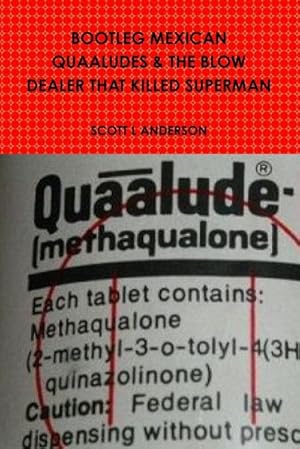 Seller image for BOOTLEG MEXICAN QUAALUDES & THE BLOW DEALER THAT KILLED SUPERMAN for sale by Smartbuy