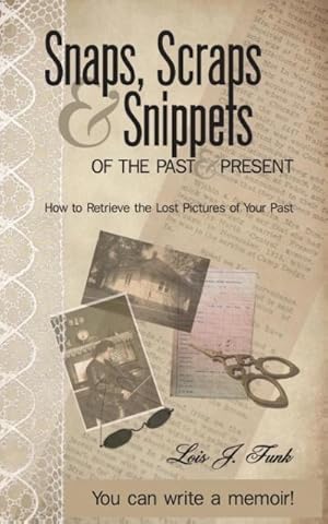 Imagen del vendedor de Snaps, Scraps & Snippets of the Past and Present : How to Retrieve the Lost Pictures of Your Past a la venta por Smartbuy