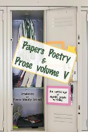 Bild des Verkufers fr Papers Poetry & Prose Volume V : An Anthology of Eighth Grade Writing zum Verkauf von Smartbuy