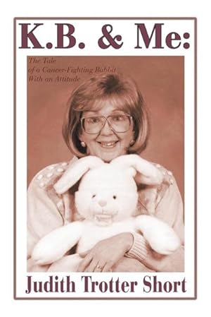 Seller image for K.B. & Me : The Tale of a Cancer-Fighting Rabbit with an Attitude for sale by Smartbuy