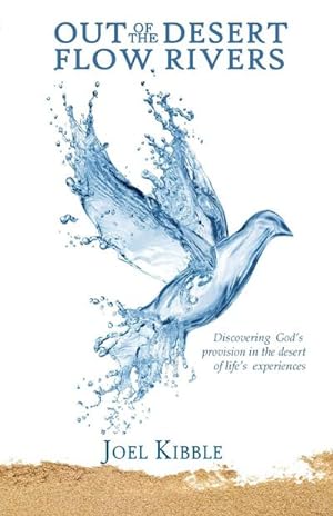 Seller image for Out of the Desert Flow Rivers : Discovering God's Provision in the Desert of Life's Experiences for sale by Smartbuy