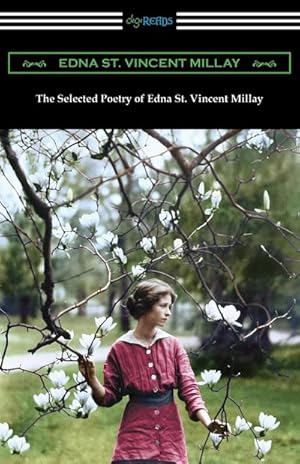 Seller image for The Selected Poetry of Edna St. Vincent Millay : (Renascence and Other Poems, A Few Figs from Thistles, Second April, and The Ballad of the Harp-Weaver) for sale by Smartbuy