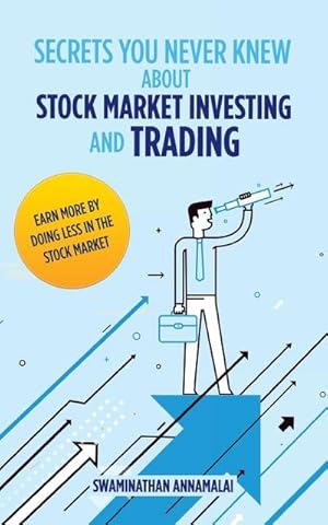 Bild des Verkufers fr Secrets You Never Knew About Stock Market Investing and Trading : Earn More by Doing Less in the Stock Market. zum Verkauf von Smartbuy