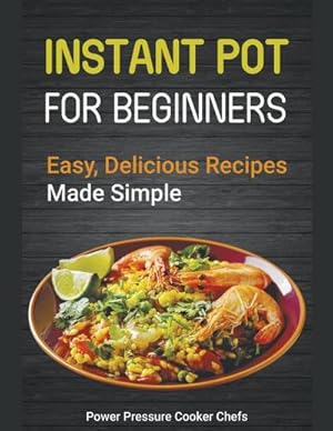 Seller image for Instant Pot Recipes for Beginners : Easy Delicious Recipes Made Simple for sale by Smartbuy
