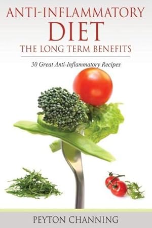 Seller image for Anti-Inflammatory Diet : The Long Term Benefits: 30 Great Anti-Inflammatory Recipes for sale by Smartbuy