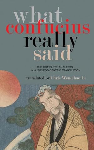 Imagen del vendedor de What Confucius Really Said : The Complete Analects in a Skopos-Centric Translation a la venta por Smartbuy