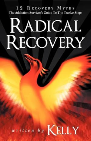 Bild des Verkufers fr Radical Recovery : 12 Recovery Myths: The Addiction Survivor's Guide to the Twelve Steps zum Verkauf von Smartbuy