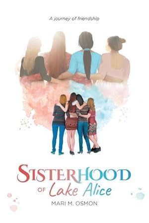 Imagen del vendedor de Sisterhood of Lake Alice : A journey of friendship a la venta por Smartbuy