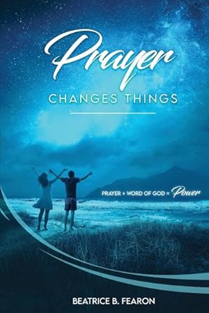 Bild des Verkufers fr Prayer Changes Things : Prayer + Word of God = Power zum Verkauf von Smartbuy