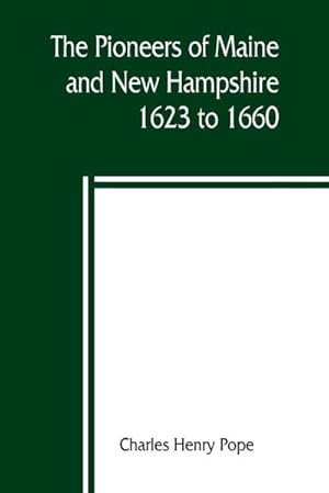 Bild des Verkufers fr The pioneers of Maine and New Hampshire, 1623 to 1660; a descriptive list, drawn from records of the colonies, towns, churches, courts and other contemporary sources zum Verkauf von Smartbuy