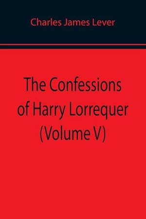 Seller image for The Confessions of Harry Lorrequer (Volume V) for sale by Smartbuy