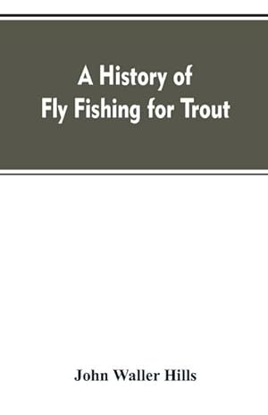 Seller image for A history of fly fishing for trout for sale by Smartbuy