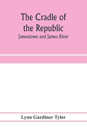 Imagen del vendedor de The cradle of the republic : Jamestown and James River a la venta por Smartbuy