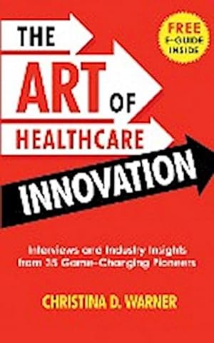 Seller image for The Art of Healthcare Innovation : Interviews and Industry Insights from 35 Game-Changing Pioneers for sale by Smartbuy