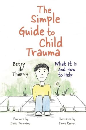 Bild des Verkufers fr The Simple Guide to Child Trauma : What It Is and How to Help zum Verkauf von Smartbuy