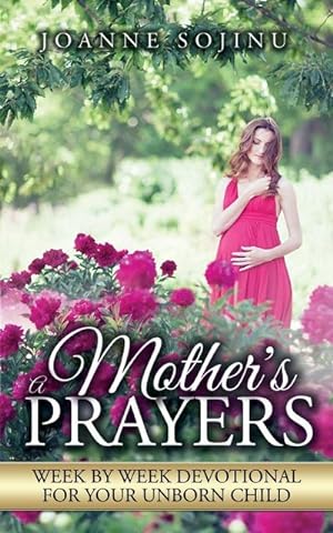 Seller image for A Mother's Prayers : Week by Week Devotional For Your Unborn Child for sale by Smartbuy