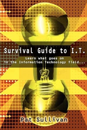 Imagen del vendedor de Survival Guide to I.T. : Learn what goes on in the Information Technology field. a la venta por Smartbuy
