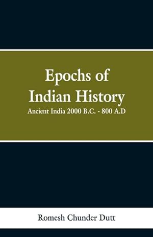 Seller image for Epochs of Indian History : Ancient India 2000 B.C. - 800 A.D. for sale by Smartbuy