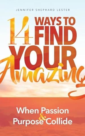 Imagen del vendedor de 14 Ways to Find Your Amazing : When Passion and Purpose Collide a la venta por Smartbuy