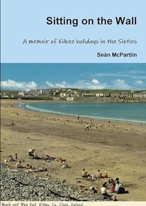 Seller image for Sitting on the Wall - A memoir of Kilkee holidays in the Sixties for sale by Smartbuy