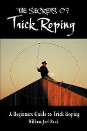 Immagine del venditore per The Secrets of Trick Roping : A Beginners Guide to Trick Roping venduto da Smartbuy