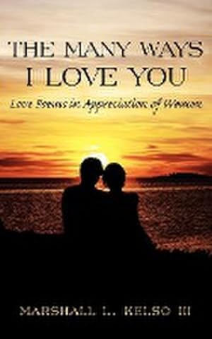 Seller image for The Many Ways I Love You : Love Poems in Appreciation of Women for sale by Smartbuy