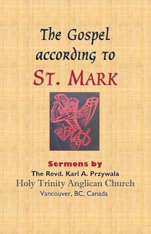 Imagen del vendedor de THE GOSPEL ACCORDING TO ST. MARK : Sermons by THE REVD. KARL A. PRZYWALA a la venta por Smartbuy