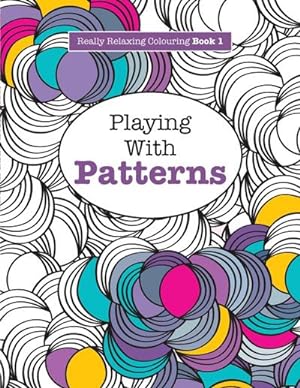 Bild des Verkufers fr Really RELAXING Colouring Book 1 : Playing with Patterns zum Verkauf von Smartbuy