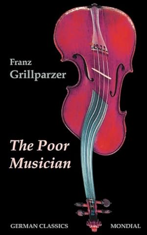 Seller image for The Poor Musician (German Classics. The Life of Grillparzer) for sale by Smartbuy