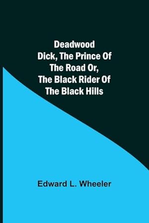 Bild des Verkufers fr Deadwood Dick, The Prince of the Road or, The Black Rider of the Black Hills zum Verkauf von Smartbuy