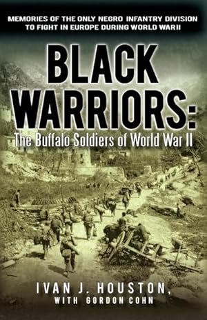 Seller image for Black Warriors : The Buffalo Soldiers of World War II Memories of the Only Negro Infantry Division to Fight in Europe During World War for sale by Smartbuy