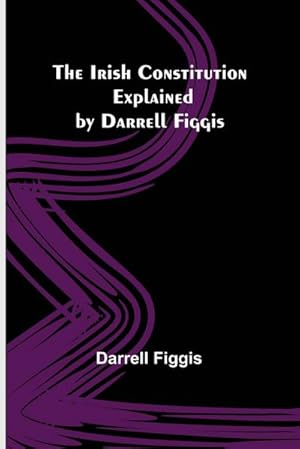 Seller image for The Irish Constitution; Explained by Darrell Figgis for sale by Smartbuy