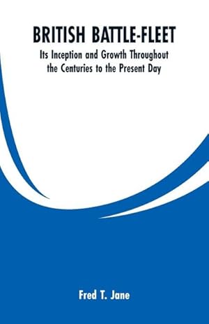 Bild des Verkufers fr BRITISH BATTLE-FLEET : Its Inception and Growth Throughout the Centuries to the Present Day zum Verkauf von Smartbuy