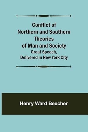 Bild des Verkufers fr Conflict of Northern and Southern Theories of Man and Society; Great Speech, Delivered in New York City zum Verkauf von Smartbuy